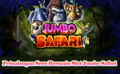 Petualangan-Seru-Bermain-Slot-Jumbo-Safari.