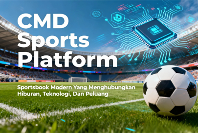CMD-Sports-Platform-Sportsbook-Modern-Yang-Menghubungkan-Hiburan-Teknologi-Dan-Peluang.
