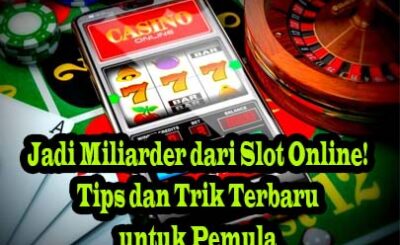 Jadi Miliarder dari Slot Online! Tips dan Trik Terbaru untuk Pemula