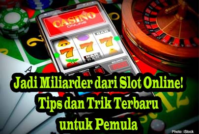 Jadi Miliarder dari Slot Online! Tips dan Trik Terbaru untuk Pemula