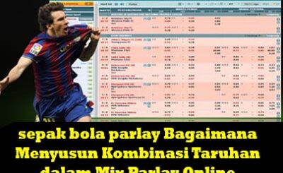 sepak bola parlay Bagaimana Menyusun Kombinasi Taruhan dalam Mix Parlay Online