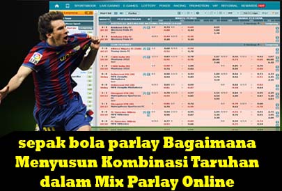 sepak bola parlay Bagaimana Menyusun Kombinasi Taruhan dalam Mix Parlay Online